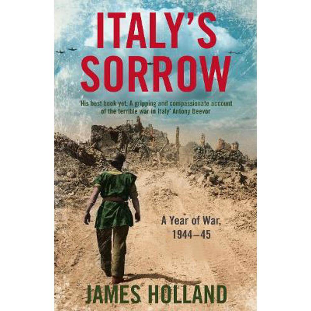 Italy's Sorrow: A Year of War 1944-45 (Paperback) - James Holland